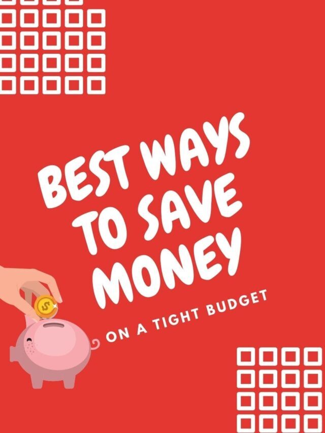 Best Ways To Save Money On A Tight Budget