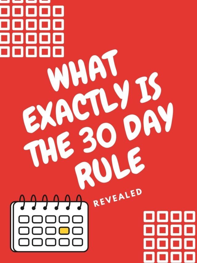 What Exactly Is The 30 Day Rule?
